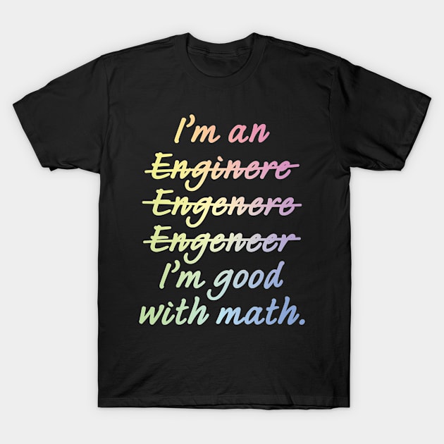 I'm an Engineer I'm Good at Math T-Shirt by ScienceCorner